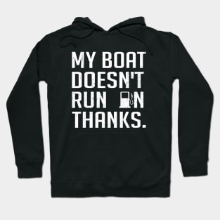 My Boat Doesn't Run On Thanks Boating Gifts For Boat Owners Hoodie